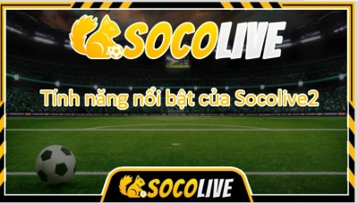 Khám phá nền tảng xem bóng đá Socolive TV - Socolive.net